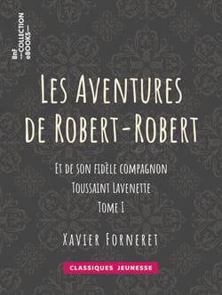 Les Aventures de Robert-Robert - Et de son fidèle compagnon Toussaint Lavenette - Tome I