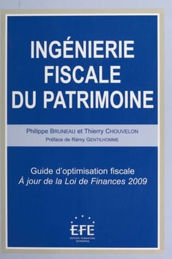 Ingénierie fiscale du patrimoine - Guide d'optimisation fiscale. À jour de la Loi de finances 2009