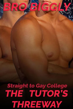 Straight to Gay College: The Tutor's Threeway - The Tutor Goes Wild, #3