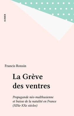 La Grève des ventres - Propagande néo-malthusienne et baisse de la natalité en France (XIXe-XXe siècles)
