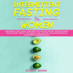 Intermittent Fasting For Women: Lose Weight Fast &amp; Heal Your Body With Water Fasting, OMAD Dieting &amp; The Keto Diet. Perfect For Weight Loss, Diabetes, Insulin Resistance &amp; Autophagy To Reverse Aging