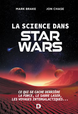 La science dans Star Wars : Ce qui se cache derrière la Force, le sabre laser, les voyages intergalactiques... - Ce qui se cache derrière la Force, le sabre laser, les voyages intergalactiques...