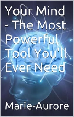 Your Mind - The Most Powerful Tool You'll Ever Need