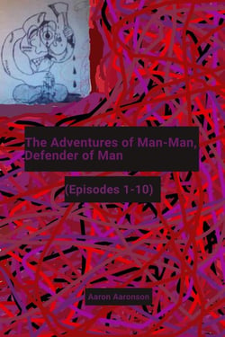The Adventures of Man-Man, Defender of Man: (Episodes 1-10)
