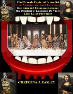 Vlad Dracula, Captured Prince Set Free: Vampire Werewolf Love Story Don Juan and Casanova Romance the Daughter of Leonardo da Vinci Lady Es sex Free moor - Love at First Bite, #5