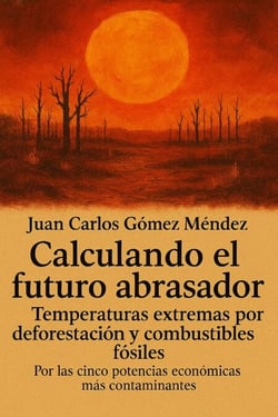 Calculando el futuro abrasador: Temperaturas extremas por deforestación y combustibles fósiles, por las cinco potencias económicas más contaminantes - Medio Ambiente-Cambio Climático, #5