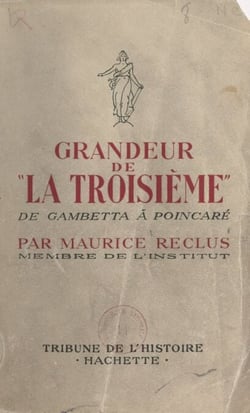Grandeur de la Troisième - De Gambetta à Poincaré