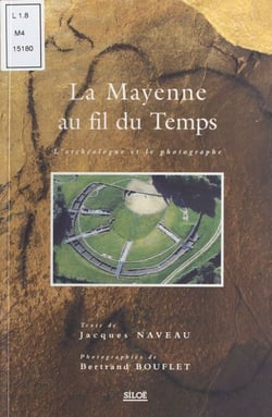 La Mayenne au fil du temps - L'Archéologue et le Photographe