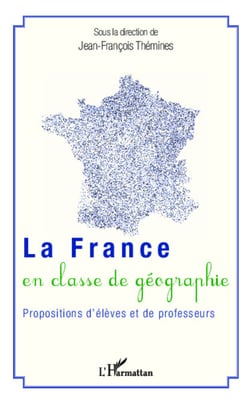 La France en classe de géographie - Propositions d'élèves et de professeurs