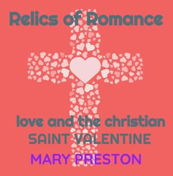 Relics of Romance: Love and the Christian Saint Valentine