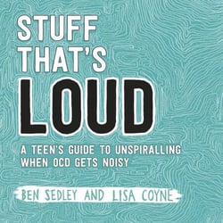 Stuff That's Loud - A Teen's Guide to Unspiralling when OCD Gets Noisy
