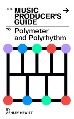 The Music Producer's Guide To Polymeter and Polyrhythm - The Music Producer's Guide