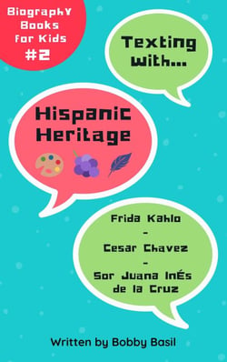 Texting with Hispanic Heritage: Frida Kahlo, Cesar Chavez, and Sor Juana Inés de la Cruz Biography Books for Kids - Texting with History Bundle Box Set, #2