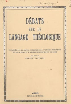Débats sur le langage théologique - Organisés par le Centre international d'études humanistes et par l'Institut d'études philosophiques de Rome