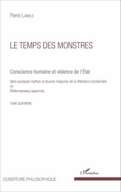 Le temps des monstres (Tome 4) - Conscience humaine et violence de l'État dans quelques mythes et oeuvres majeures de la littérature occidentale
