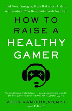 How to Raise a Healthy Gamer - End Power Struggles, Break Bad Screen Habits, and Transform Your Relationship with Your Kids