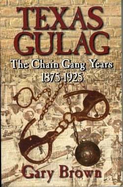 Texas Gulag - The Chain Gang Years 1875-1925
