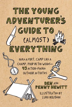 The Young Adventurer's Guide to (Almost) Everything - Build a Fort, Camp Like a Champ, Poop in the Woods-45 Action-Packed Outdoor  Activities