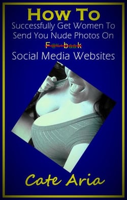 How To Successfully Get Women To Send You Nude Photos On Social Media Websites