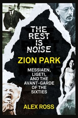 The Rest Is Noise Series: Zion Park - Messiaen, Ligeti, and the Avant-Garde of the Sixties