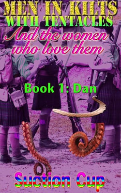 Men In Kilts With Tentacles and The Women Who Love Them - Book 1: Dan - Men In Kilts With Tentacles and The Women Who Love Them, #1