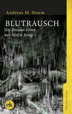 Blutrausch - Ein Dresden-Krimi mit Wolf &amp; König