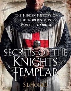 Secrets of the Knights Templar - The Hidden History of the World's Most Powerful Order