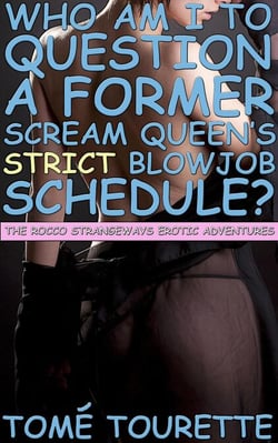 Who Am I To Question A Former Scream Queen’s Strict Blowjob Schedule? - The Rocco Strangeways Erotic Adventures