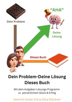 Dein Problem - Deine Lösung - Dieses Buch - Mit dem Aufgaben-Lösungs-Programm zu persönlichem Glück &amp; Erfolg