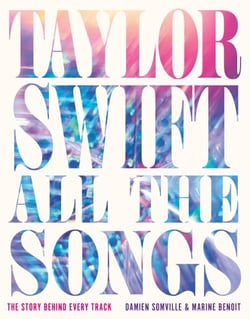 Taylor Swift All the Songs - The Story Behind Every Track