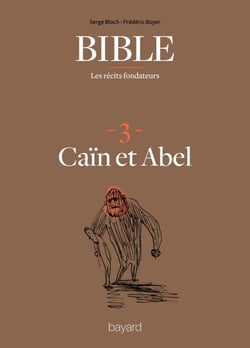 La Bible - Les récits fondateurs T03 - Caïn et Abel