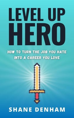 Level up Hero: How to Turn the Job You Hate into a Career You Love - The Hero's Path Library, #1