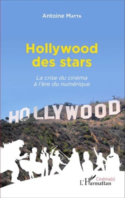 Hollywood des stars - La crise du cinéma à l'ère du numérique