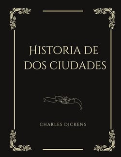 Historia de dos ciudades - Une Novela histórica
