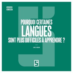 Pourquoi certaines langues sont plus difficiles à apprendre ?