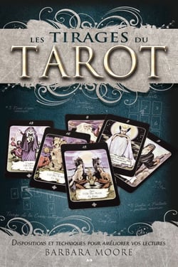 Les tirages du tarot - Dispositions et techniques pour améliorer vos lectures