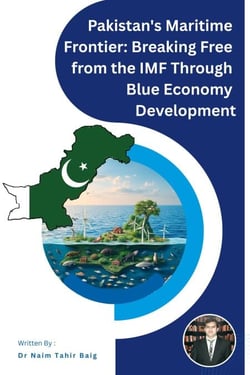 Pakistan's Maritime Frontier: Breaking Free from the IMF Through Blue Economy Development