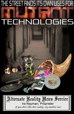 The Street Finds Its Own Uses for Mutant Technologies - The Alternate Reality News Service, #3