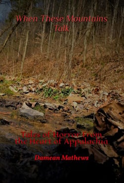 When These Mountains Talk: Tales of Horror From the Heart of Appalachia