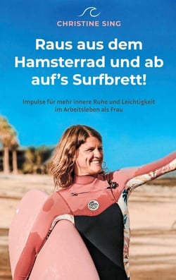 Raus aus dem Hamsterrad und ab auf's Surfbrett! - Impulse für mehr innere Ruhe und Leichtigkeit im Arbeitsleben als Frau