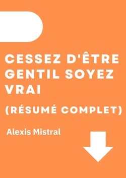 Cessez D'Être Gentil Soyez Vrai (Résumé Complet)