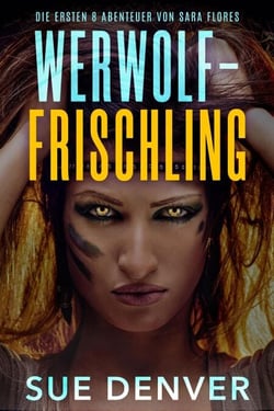 Werwolf-Frischling - Sara Flores, die Anfänge