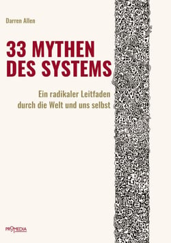 33 Mythen des Systems - Ein radikaler Leitfaden durch die Welt und uns selbst