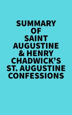 Summary of Saint Augustine &amp; Henry Chadwick's St. Augustine Confessions