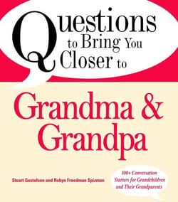 Questions to Bring You Closer to Grandma and Grandpa - 100+ Conversation Starters for Grandparents of Any Age