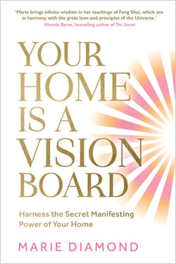 Your Home Is a Vision Board - Harness the Secret Manifesting Power of Your Home