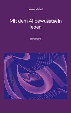 Mit dem Allbewusstsein leben - Sinnsprüche