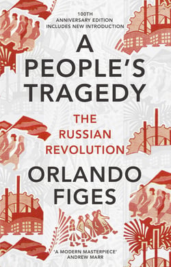 A People's Tragedy - The Russian Revolution - the definitive history