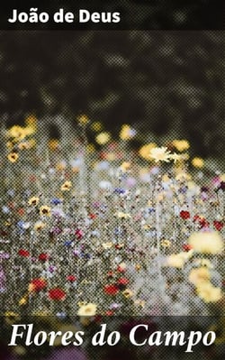 Flores do Campo - Reflexões poéticas sobre a natureza e a vida