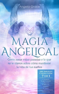 Magia Angelical: Cómo sanar vidas pasadas y lo que no te dijeron sobre cómo manifestar la vida de tus sueños - Arcángeles Colección 7 en 1 - Arcángeles, #8